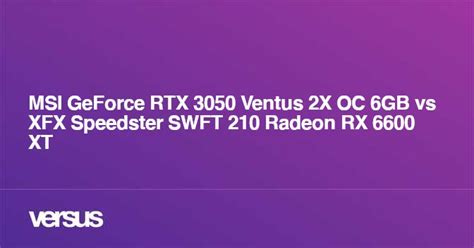 Msi Geforce Rtx 3050 Ventus 2x Oc 6gb Vs Xfx Speedster Swft 210 Radeon