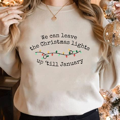 We Can Leave The Christmas Lights Up Till January Sweatshirt Etsy Canada