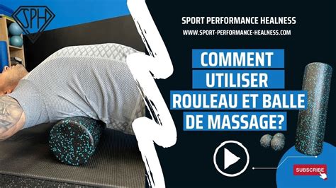 Comment Utiliser Rouleau Et Balle De Massage Youtube