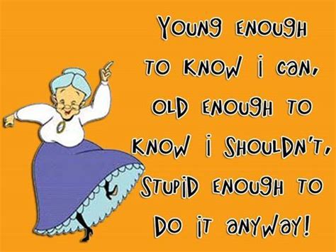 Pin By Patricia Beaupre On Funny Old Age Quotes In Funny Day