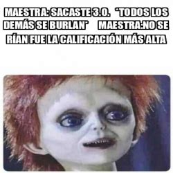 Meme Personalizado MAESTRA Sacaste 3 0 todos los demás se burlan