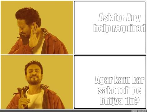 Сomics Meme Ask For Any Help Required Agar Kam Kar Sako Toh Pc Bhijva