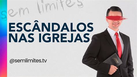 Esc Ndalos Nas Igrejas Programa Sem Limites Ep Youtube