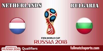 Netherlands Vs Bulgaria Full Match Highlights WC2018 Qualifiers