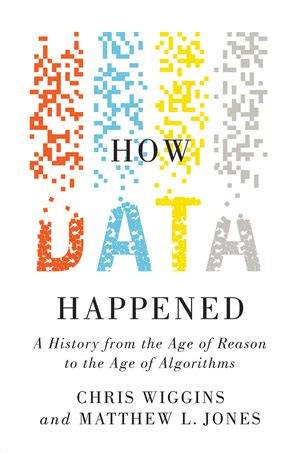 How Data Happened Chris Wiggins Matthew L Jones W W Norton Company