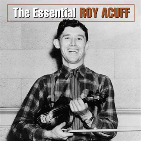 Roy Acuff – The Essential Roy Acuff (2004, CD) - Discogs