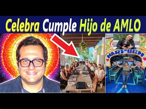 Hijo De AMLO Festeja Su Cumple La Cumbia De Harfuch Felices Claudia