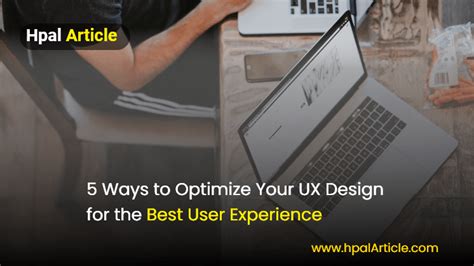 5 Ways To Optimize Your Ux Design For The Best User Experience Hpal