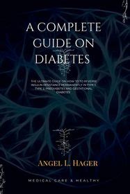 A Complete Guide On Diabetes The Ultimate Guide On How Reverse Insulin