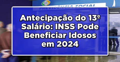 Antecipa O Do Sal Rio Inss Pode Beneficiar Idosos Em Veja