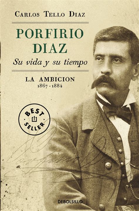 Porfirio Díaz Su Vida Y Su Tiempo Ii La Ambición 1867 1884 Tello