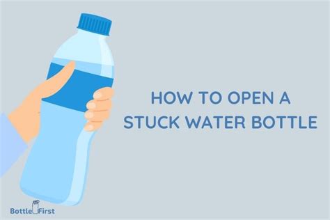 How To Open A Stuck Water Bottle 7 Easy Steps