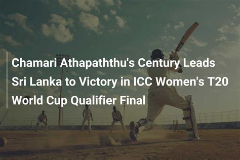 Chamari Athapaththus Century Leads Sri Lanka To Victory In Icc Womens