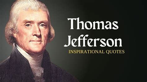 Thomas Jefferson Quotes To Inspire Your Life Thomas Jefferson Quotes Quotes For All Youtube