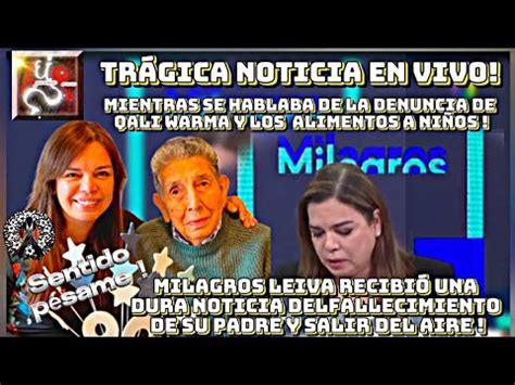 Trágica noticia que recibió Milagros Leiva peru milagrosleiva lima