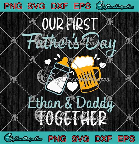 Our First Father S Day Together Svg Personalized Milk And Beer