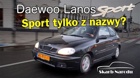 Daewoo Lanos Sport Sport Tylko Z Nazwy Muzeum SKARB NARODU YouTube