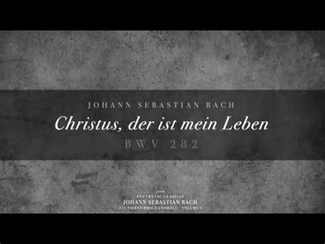 Christus Der Ist Mein Leben Bwv Youtube