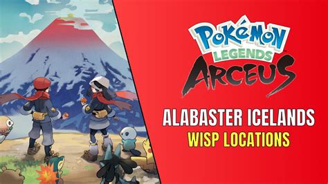 Pokemon Legends Arceus All Alabaster Icelands Wisp Locations Youtube