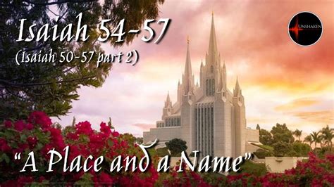 Come Follow Me Isaiah 50 57 Part 2 Chp 54 57 A Place And A Name