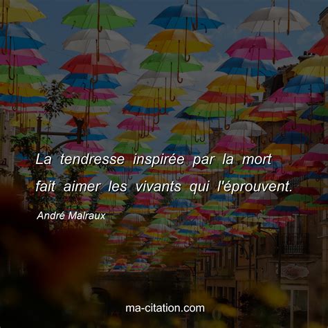 La Tendresse Inspir E Par La Mort Fait Aimer Les Vivants Qui L