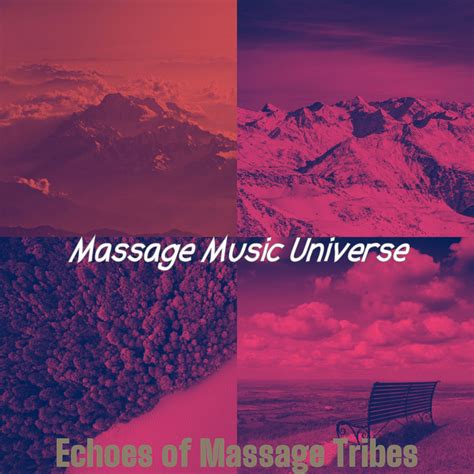 Echoes Of Massage Tribes Album By Massage Music Universe Spotify