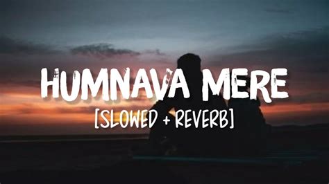 Humnava Mere Lyrics Jubin Nautiyal I Slowed And Reverb I Latenight