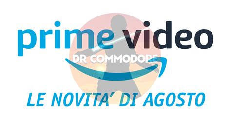 Amazon Prime Video Le Novit Pi Interessanti Del Mese Di Agosto