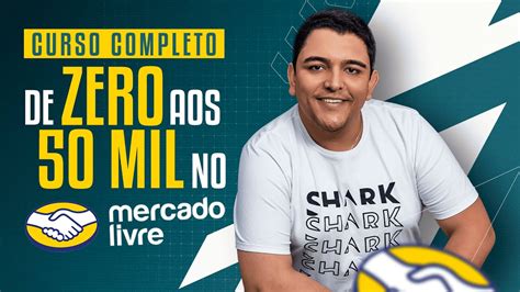 Curso Completo Do Zero Aos Mil No Mercado Livre Em Youtube