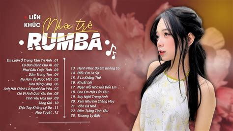 Nhạc Trẻ Rumba Mới Hay Nhất 2024 Liên Khúc Nhạc Trẻ Rumba Hay Nhất