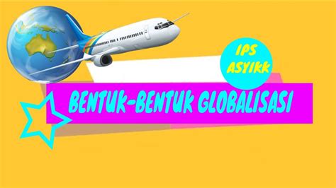 IPS Kelas 9 GLOBALISASI Bentuk Bentuk Globalisasi YouTube