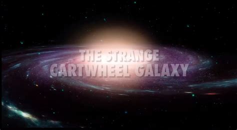 The Strange Cartwheel Galaxy Cartwheel Galaxy