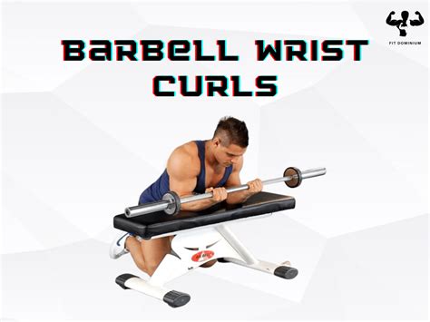 Barbell Wrist Curls How To Benefits FitDominium