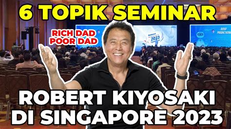 6 Topik Seminar Robert Kiyosaki Rich Dad Poor Dad Singapore YouTube