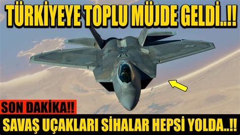 TÜRKİYEYE TOPLU MÜJDE GELDİ SAVAŞ UÇAKLARI SİHALAR HEPSİ YOLDA