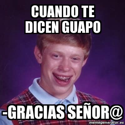 Meme Bad Luck Brian Cuando Te Dicen Guapo Gracias Se Or