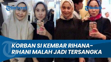 Korban Si Kembar Rihana Rihani Jadi Tersangka Korban Lain Minta