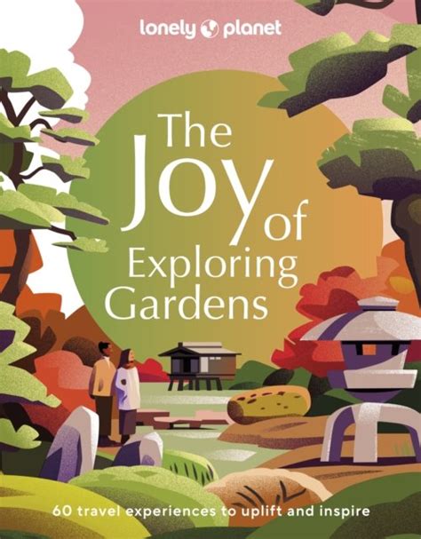 Lonely Planet The Joy Of Exploring Gardens Opracowanie Zbiorowe