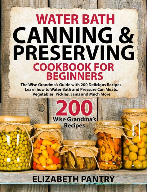 Water Bath Canning And Preserving Cookbook For Beginners The Wise