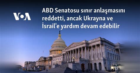 ABD Senatosu sınır anlaşmasını reddetti ancak Ukrayna ve İsrail e