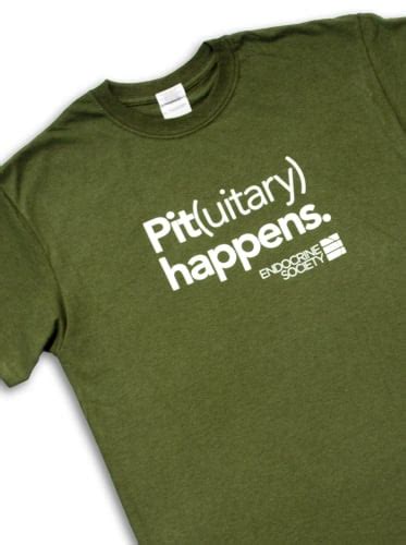 Pituitary Happens T Shirt Endocrine Society