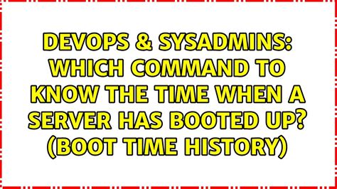 Devops Sysadmins Which Command To Know The Time When A Server Has