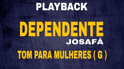 Playback Dependente Josaf Souza Tom Para Mulheres G Youtube