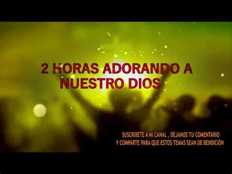 Horas De Adoracion A Nuestro Dios Youtube