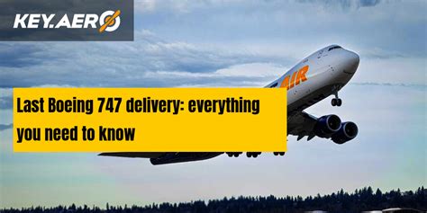 Last Boeing 747 Delivery Everything You Need To Know