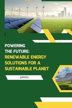 Powering The Future Renewable Energy Solutions For A Sustainable