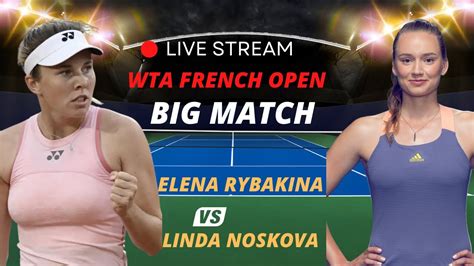 WTA LIVE ELENA RYBAKINA VS LINDA NOSKOVA WTA ROLAND GARROS 2023 TENNIS