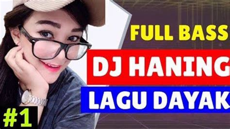 DJ Haning Lagu Dayak Remix Viral Full Bass 2019 YouTube