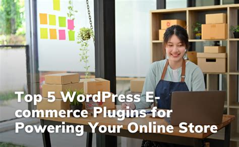 Top 5 Wordpress E Commerce Plugins For Powering Your Online Store