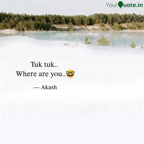 Tuk Tuk Where Are You Quotes Writings By Akash Banjare